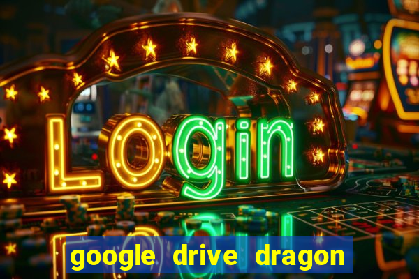 google drive dragon ball super